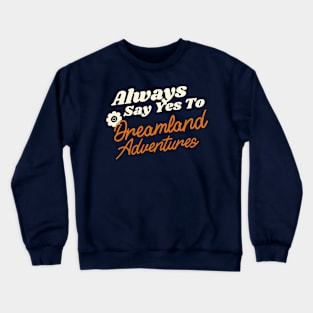 Say Yes To Dreamland Adventures Crewneck Sweatshirt